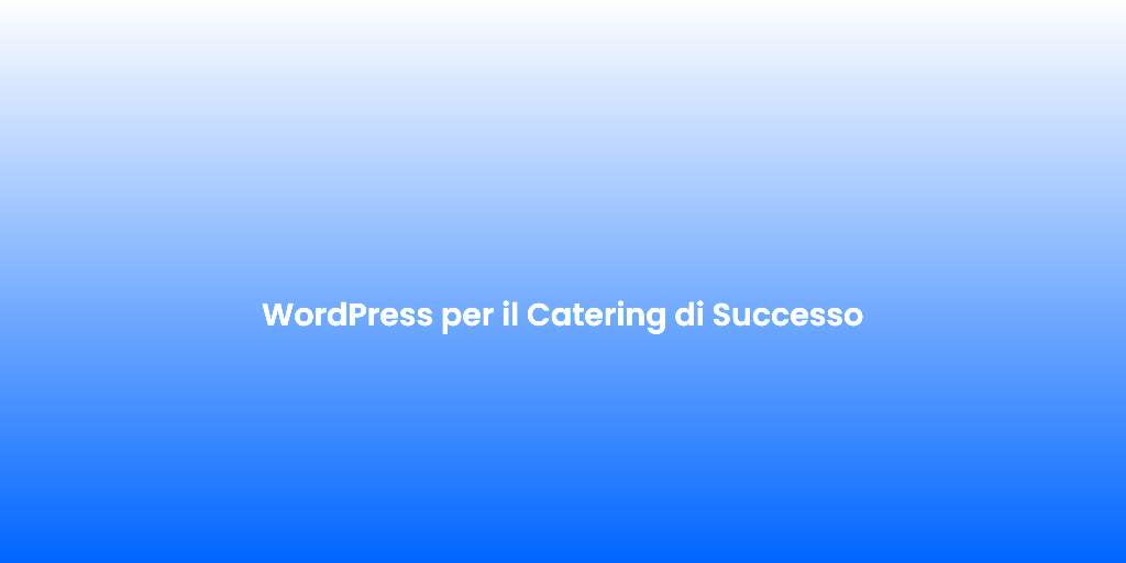 WordPress per il Catering di Successo