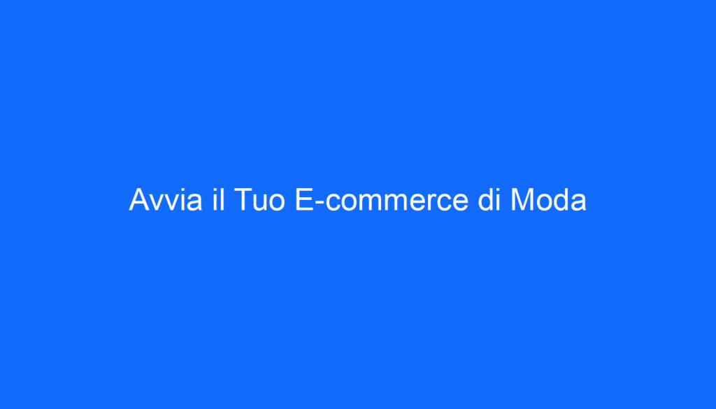 Avvia il Tuo E commerce di Moda