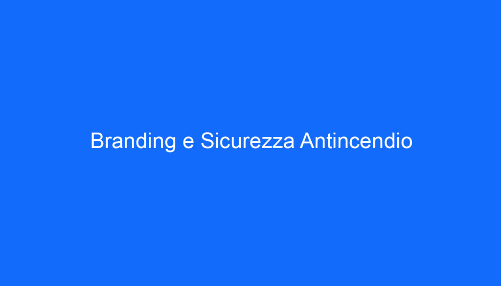 Branding e Sicurezza Antincendio