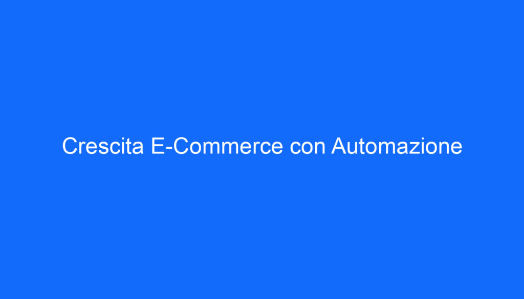 Crescita E Commerce con Automazione