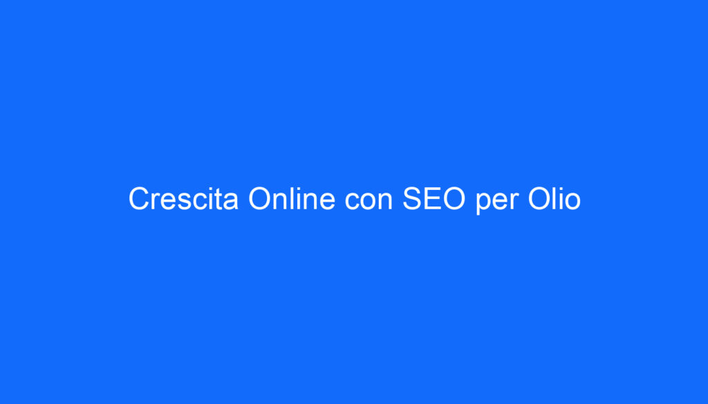 Crescita Online con SEO per Olio