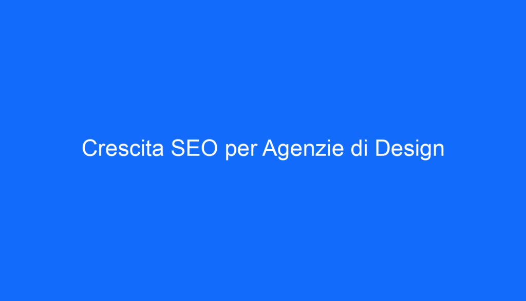 Crescita SEO per Agenzie di Design