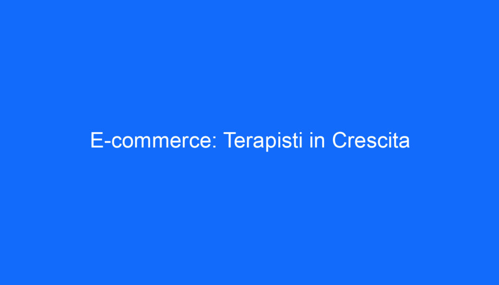 E commerce: Terapisti in Crescita