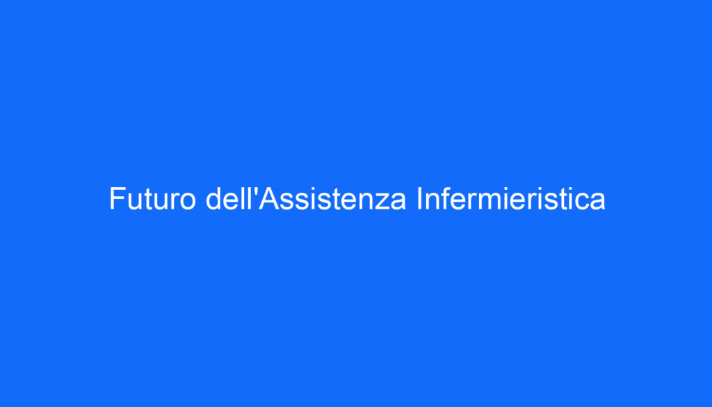 Futuro dell'Assistenza Infermieristica