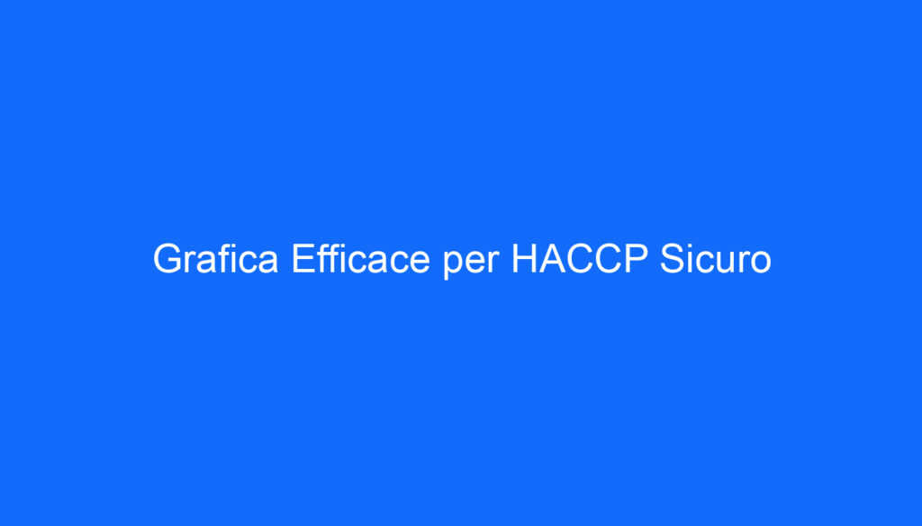 Grafica Efficace per HACCP Sicuro