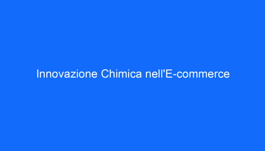 Innovazione Chimica nell'E commerce