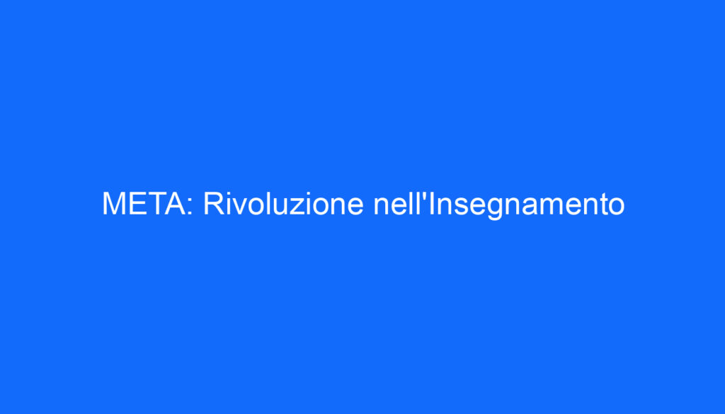 META: Rivoluzione nell'Insegnamento