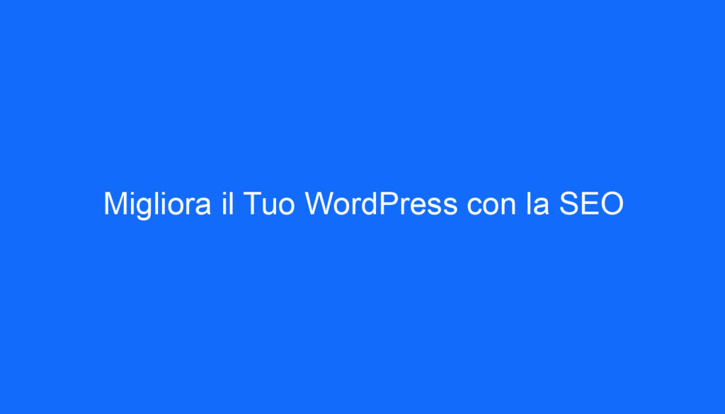 Migliora il Tuo WordPress con la SEO