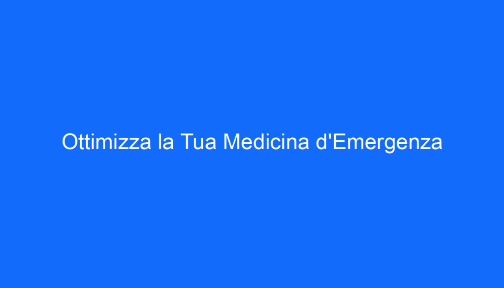Ottimizza la Tua Medicina d'Emergenza