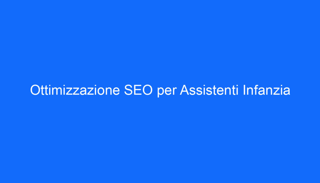 Ottimizzazione SEO per Assistenti Infanzia