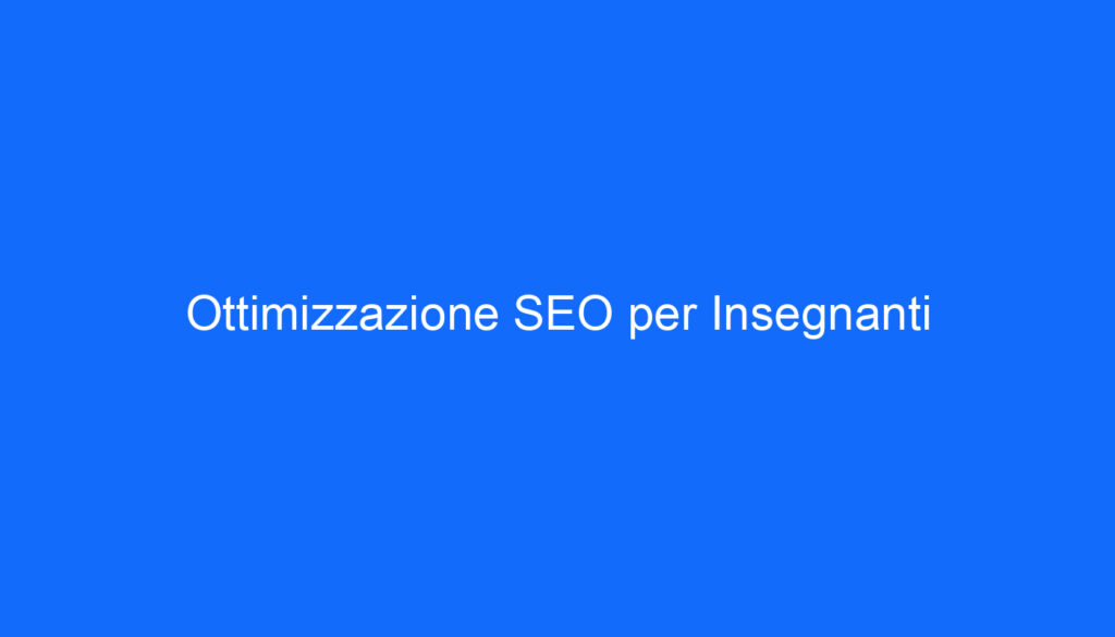 Ottimizzazione SEO per Insegnanti
