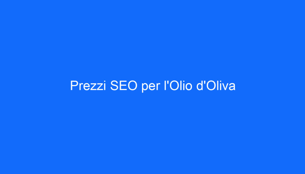 Prezzi SEO per l'Olio d'Oliva