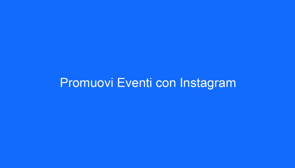 Promuovi Eventi con Instagram