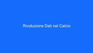 Rivoluzione Dati nel Calcio