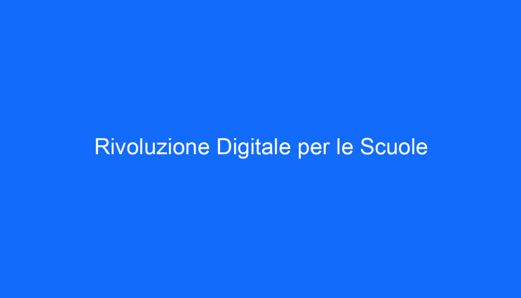 Rivoluzione Digitale per le Scuole