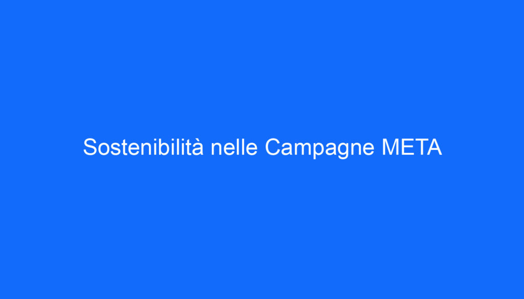Sostenibilità nelle Campagne META