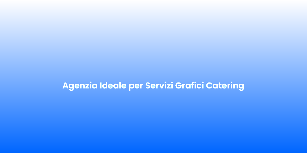 Agenzia Ideale per Servizi Grafici Catering