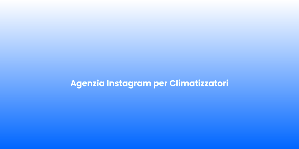 Agenzia Instagram per Climatizzatori 1