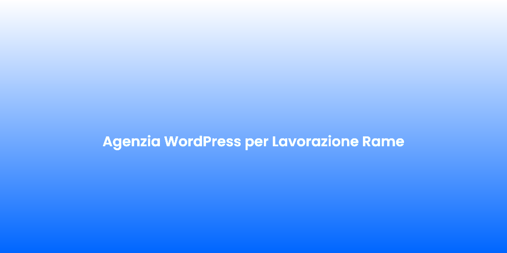 Agenzia WordPress per Lavorazione Rame