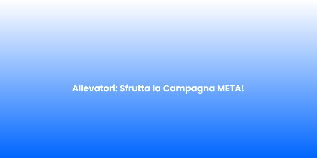 Allevatori Sfrutta la Campagna META