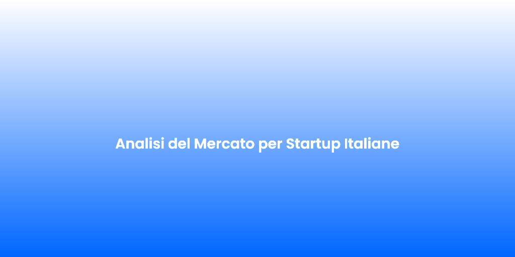 Analisi del Mercato per Startup Italiane