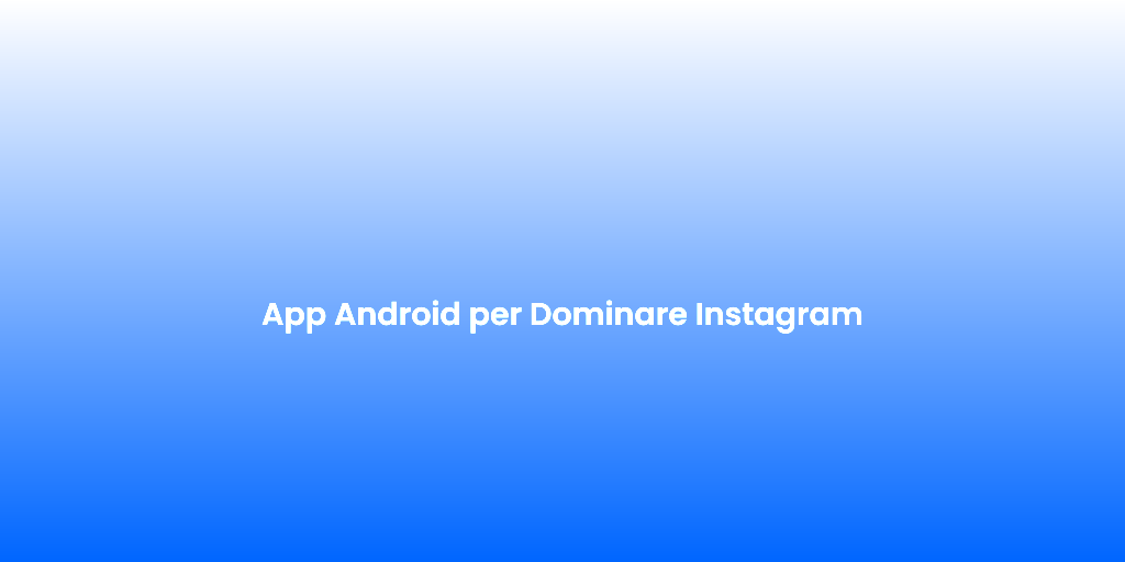 App Android per Dominare Instagram 1