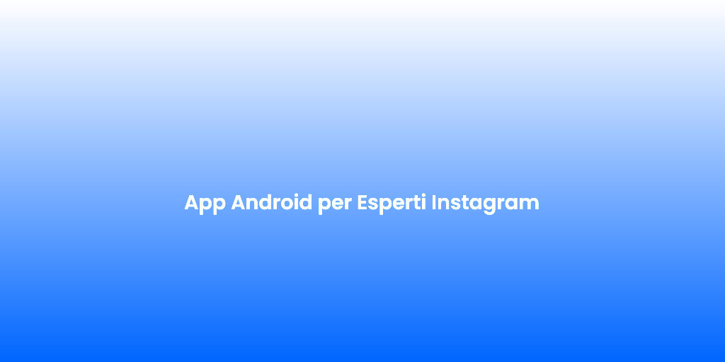 App Android per Esperti Instagram