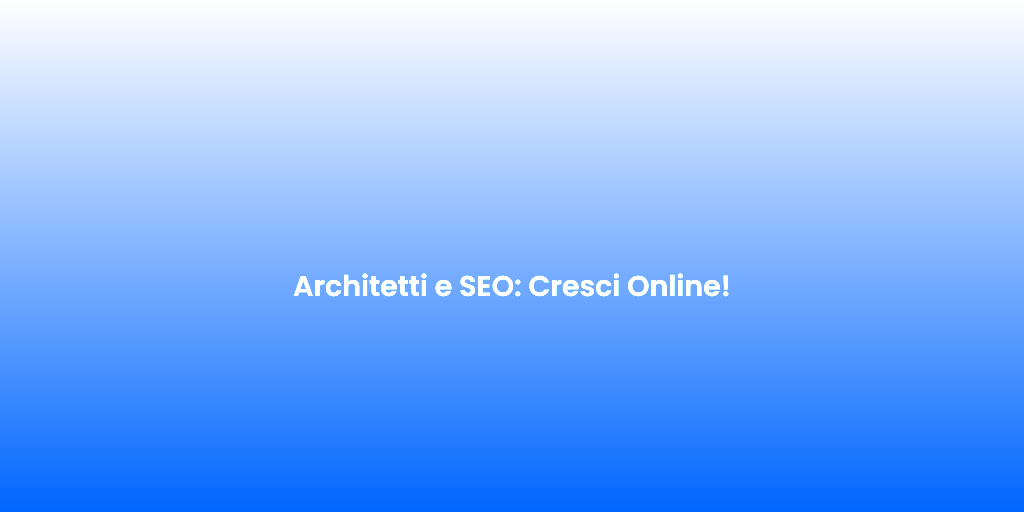 Architetti e SEO Cresci Online