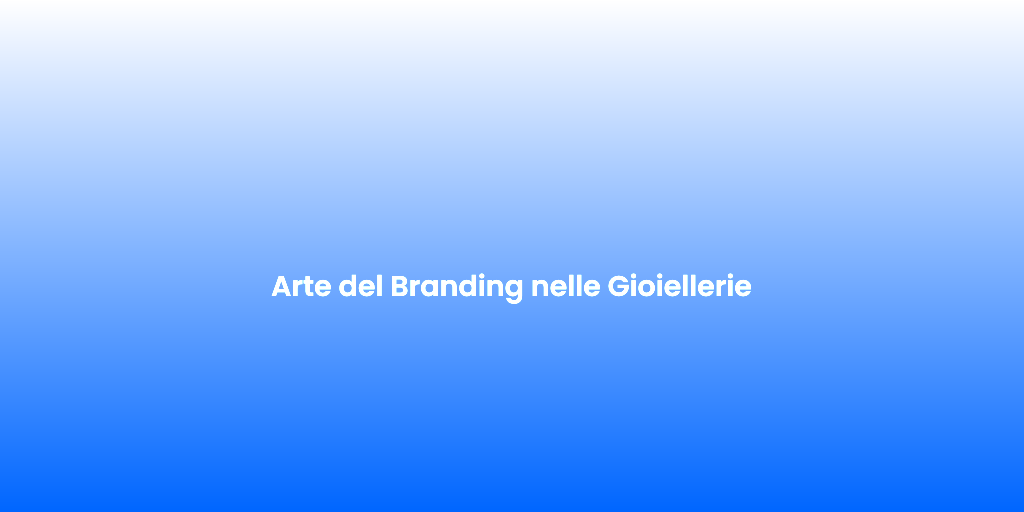 Arte del Branding nelle Gioiellerie 1