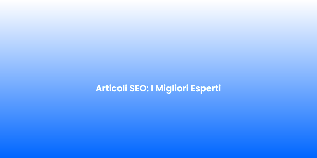 Articoli SEO I Migliori Esperti 1