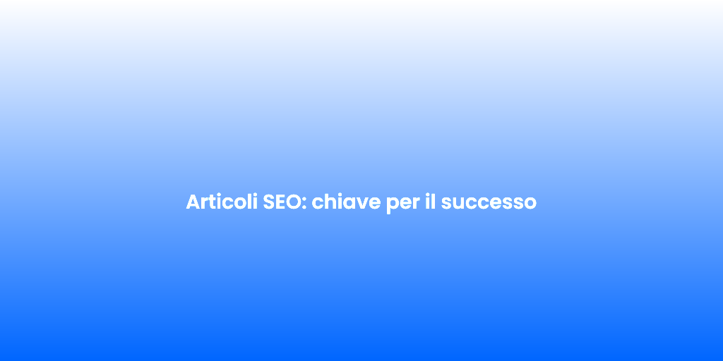Articoli SEO chiave per il successo