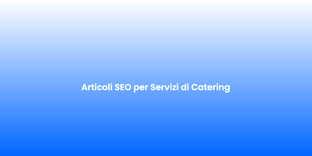 Articoli SEO per Servizi di Catering 2