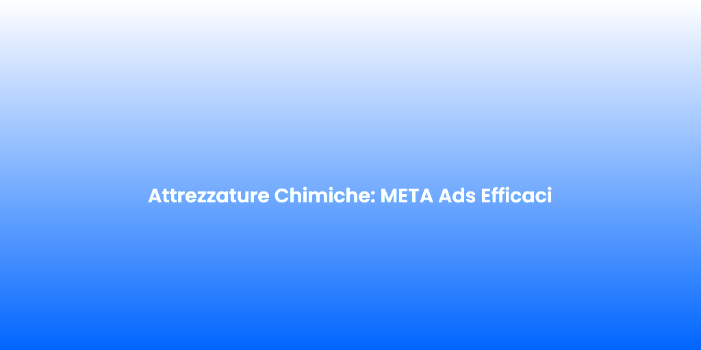 Attrezzature Chimiche META Ads Efficaci 1