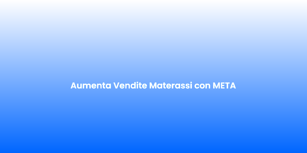 Aumenta Vendite Materassi con META 2