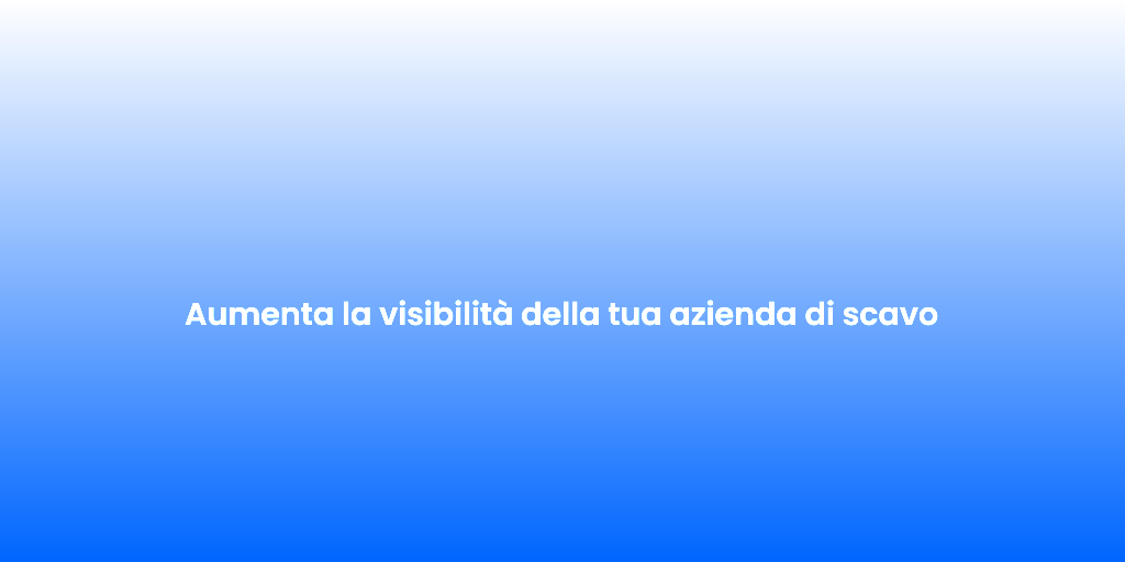 Aumenta la visibilita della tua azienda di scavo 5