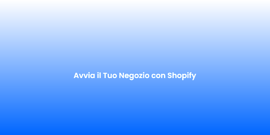 Avvia il Tuo Negozio con Shopify