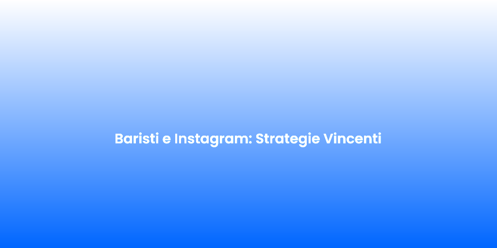 Baristi e Instagram Strategie Vincenti 2