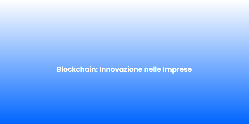 Blockchain Innovazione nelle Imprese