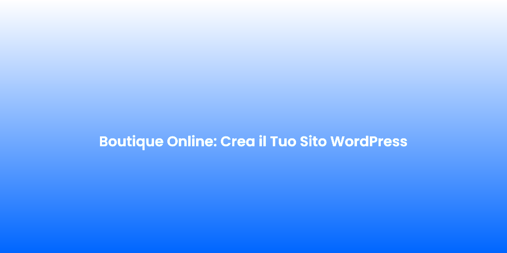 Boutique Online Crea il Tuo Sito WordPress