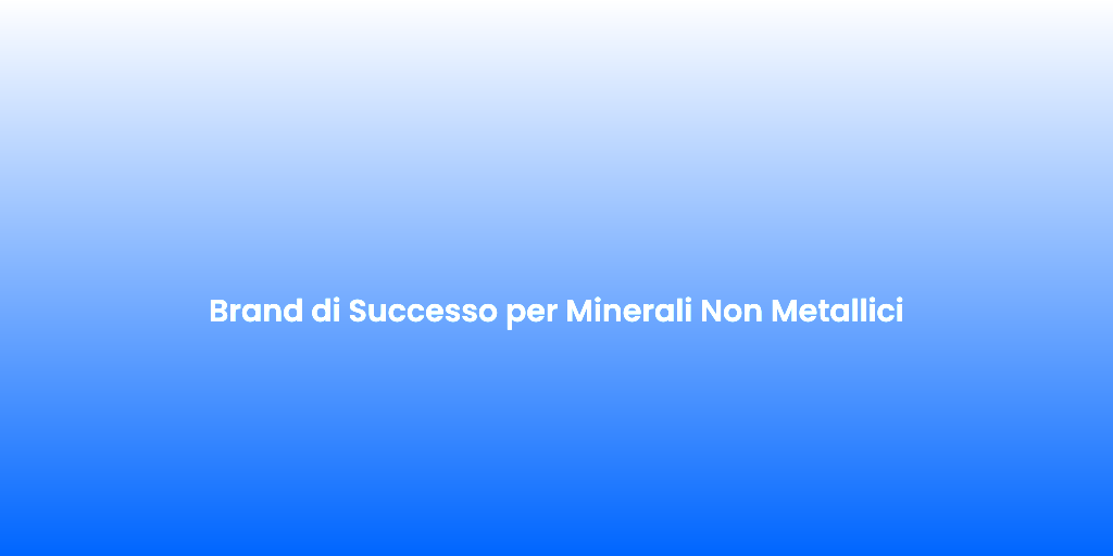 Brand di Successo per Minerali Non Metallici 2