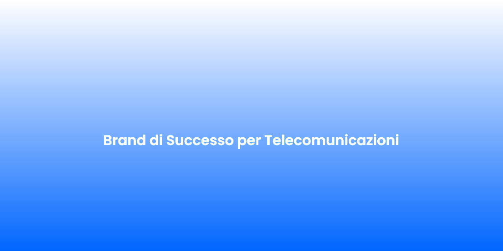 Brand di Successo per Telecomunicazioni