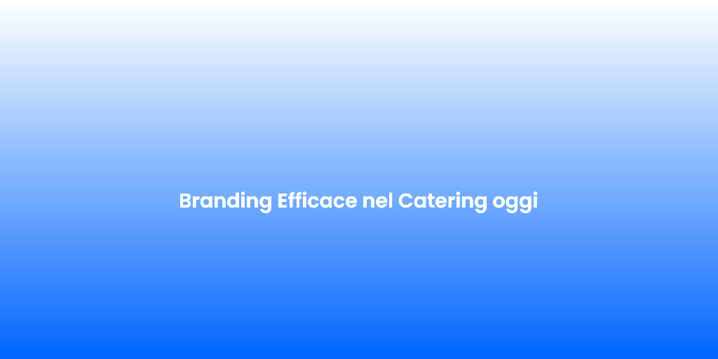 Branding Efficace nel Catering oggi