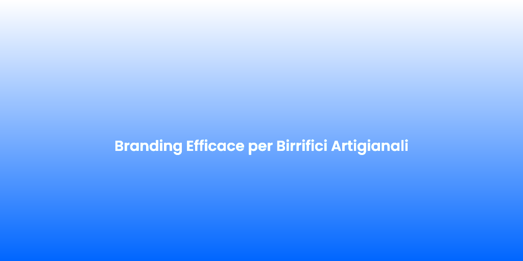 Branding Efficace per Birrifici Artigianali