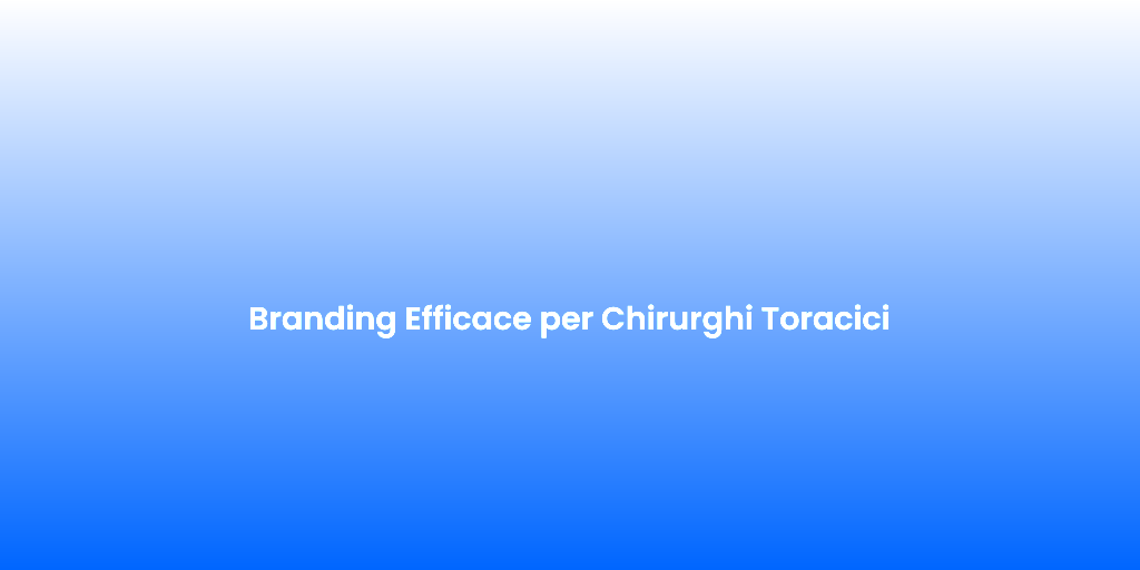 Branding Efficace per Chirurghi Toracici 1