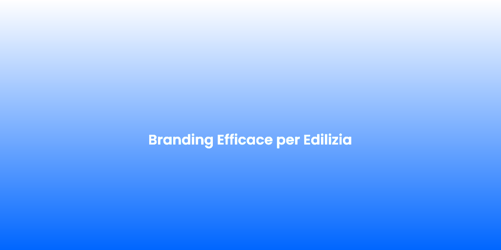 Branding Efficace per Edilizia