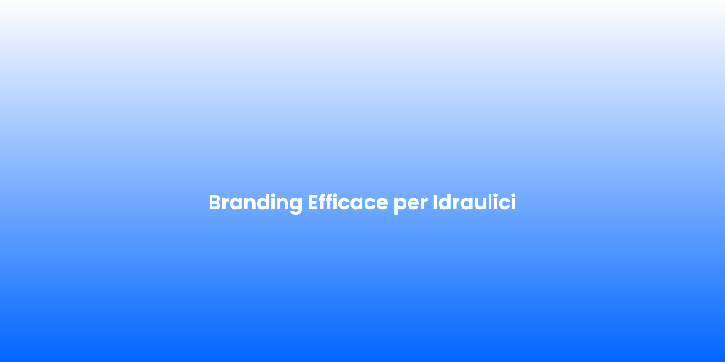 Branding Efficace per Idraulici 1