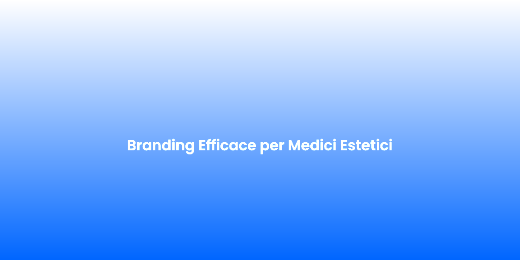 Branding Efficace per Medici Estetici 1
