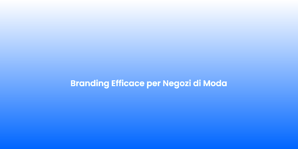 Branding Efficace per Negozi di Moda 2