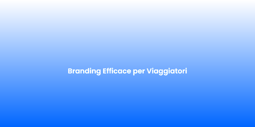 Branding Efficace per Viaggiatori