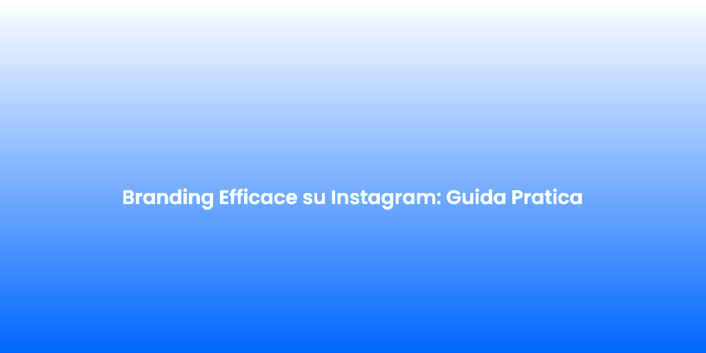 Branding Efficace su Instagram Guida Pratica